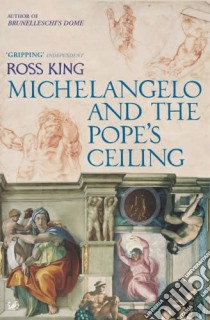 Michelangelo and the Pope's Ceiling libro in lingua di Ross  King