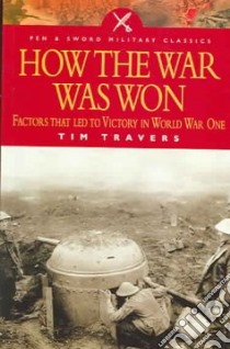 How the War Was Won libro in lingua di Tim Travers