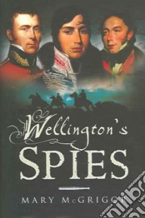Wellington's Spies libro in lingua di McGrigor Mary