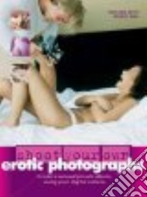 Shoot Your Own Erotic Photographs libro in lingua di Ang Tom, Ang Wendy