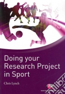 Doing Your Research Project in Sport libro in lingua di Lynch Chris