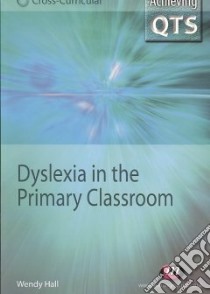 Dyslexia in the Primary Classroom libro in lingua di Wendy Hall
