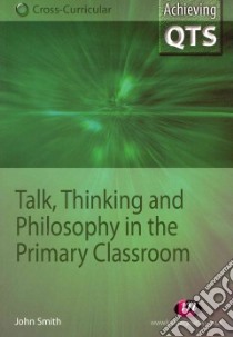 Talk, Thinking and Philosophy in the Primary Classroom libro in lingua di John Smith