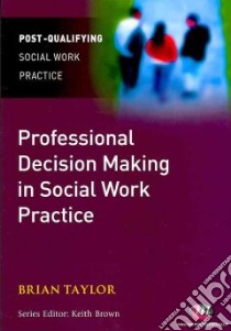 Professional Decision Making in Social Work libro in lingua di Brian Taylor