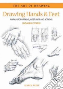 Drawing Hands & Feet libro in lingua di Civardi Giovanni