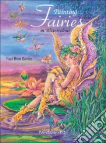 Painting Fairies in Watercolour libro in lingua di Paul Bryn Davies