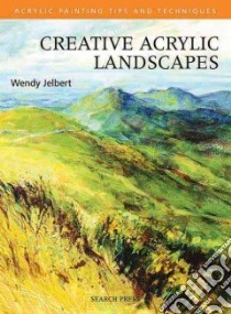 Creative Acrylic Landscapes libro in lingua di Jelbert Wendy