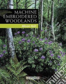 Machine Embroidered Woodlands libro in lingua di Holt Alison