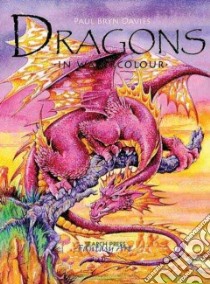 Dragons in Watercolour libro in lingua di Paul  BrynDavies