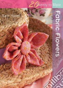 Fabric Flowers libro in lingua di Haxell Kate
