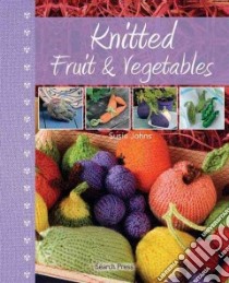Knitted Fruit & Vegetables libro in lingua di Johns Susie