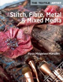 Stitch, Fibre, Metal & Mixed Media libro in lingua di Midgelow-marsden Alsyn