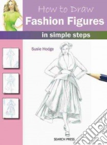 How to Draw Fashion Figures in Simple Steps libro in lingua di Hodge Susie