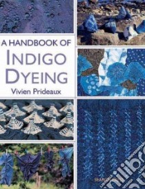A Handbook of Indigo Dyeing libro in lingua di Prideaux Vivien