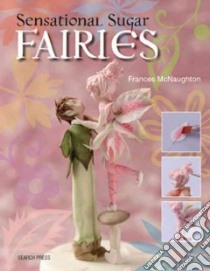 Sensational Sugar Fairies libro in lingua di Mcnaughton Frances