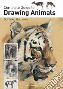 Complete Guide to Drawing Animals libro in lingua di Bammes Gottfried