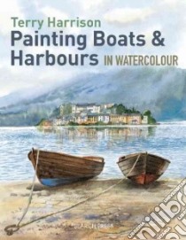 Painting Boats & Harbours in Watercolour libro in lingua di Harrison Terry