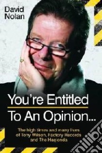 Tony Wilson - You're Entitled to an Opinion... libro in lingua di David Nolan