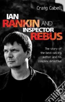 Ian Rankin and Inspector Rebus libro in lingua di Craig Cabell