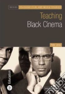 Teaching Black Cinema libro in lingua di Jones Peter, Clark Vivienne (EDT), Earle Wendy (CON)