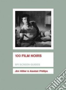 100 Film Noirs libro in lingua di Hillier Jim, Phillips Alastair