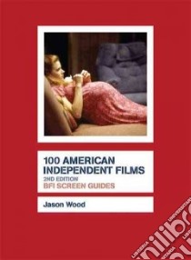 100 American Independent Films libro in lingua di Wood Jason