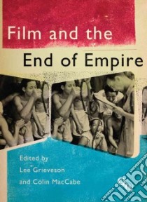 Film and the End of Empire libro in lingua di Grieveson Lee (EDT), MacCabe Colin (EDT)