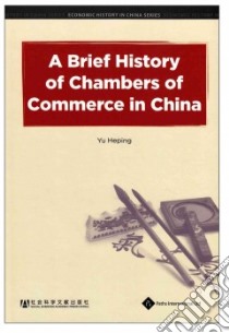 A Brief History of Chambers of Commerce in China libro in lingua di Heping Yuan, Mirong Chen (TRN)