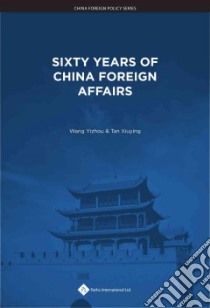 Sixty Years of China Foreign Affairs libro in lingua di Yizhou Wang (EDT), Xiuying Tan (EDT), Ping Lang (TRN), Fangfei Jiang (TRN)