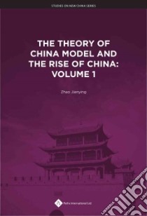 The Theory of China Model and the Rise of China libro in lingua di Jianying Zhao (EDT), Bao Wu (EDT), Fangfei Jiang (TRN)