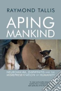 Aping Mankind libro in lingua di Tallis Raymond