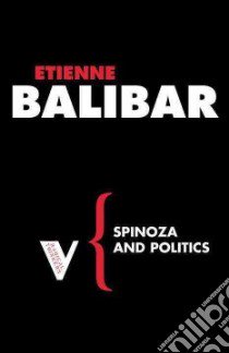 Spinoza and Politics libro in lingua di Etienne Balibar