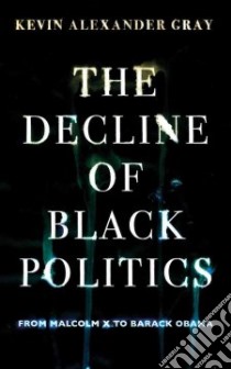 Decline of Black Politics libro in lingua di Gray Kevin Alexander