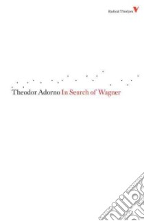 In Search of Wagner libro in lingua di Adorno Theodor W., Zizek Slavoj (FRW), Livingstone Rodney (TRN)