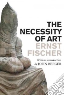 The Necessity of Art libro in lingua di Fischer Ernst, Berger John (INT), Bostock Anna (TRN)