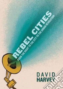 Rebel Cities libro in lingua di David Harvey