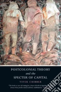 Postcolonial Theory and the Specter of Capital libro in lingua di Chibber Vivek