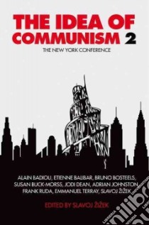 The Idea of Communism libro in lingua di Zizek Slavoj (EDT), Badiou Alain (CON), Balibar Etienne (CON), Bosteels Bruno (CON), Buck-Morss Susan (CON)