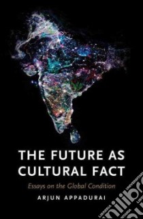 The Future As Cultural Fact libro in lingua di Appadurai Arjun