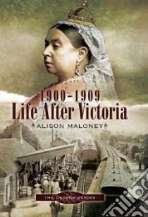 1900-1909 - Life After Victoria libro in lingua di Alison Maloney