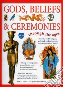 Gods, Beliefs, & Ceremonies Through The Ages libro in lingua di Haywood John (EDT)