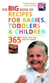 The Big Book Of Recipes For Babies, Toddlers, & Children libro in lingua di Wardley Bridget L., More Judy