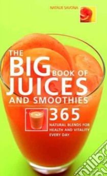 The Big Book of Juices And Smoothies libro in lingua di Savona Natalie