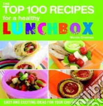 The Top 100 Recipes for a Healthy Lunchbox libro in lingua di Graimes Nicola
