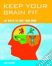 Keep Your Brain Fit libro in lingua di Moore Gareth