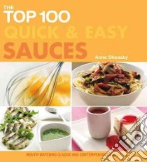 The Top 100 Quick & Easy Sauces libro in lingua di Sheasby Anne