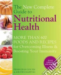 The New Complete Guide to Nutritional Health libro in lingua di Cousin Pierre Jean, Hartvig Kirsten
