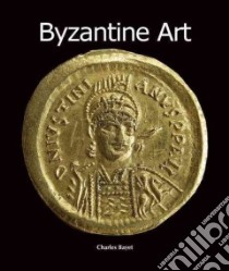 Byzantine Art libro in lingua di Bayet Charles, Haugen Anne (TRN), Wagner Jessica (TRN)