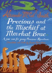 Precious and the Mischief at Meerkat Brae libro in lingua di McCall Smith Alexander, Robertson James (TRN), McIntosh Iain (ILT)