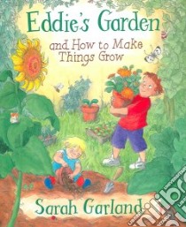 Eddie's Garden and How to Make Things Grow libro in lingua di Garland Sarah (ILT)